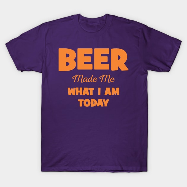 Funny Beer Made Me What I Am Today Rock Shirt Aesthetic Vintage Beer T Shirt TeePublic